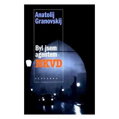 Byl jsem agentem NKVD - Anatolij Granovskij