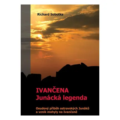 Ivančena – junácká legenda - Richard Sobotka