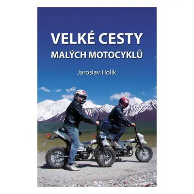 Velké cesty malých motocyklů - Jaroslav Holík