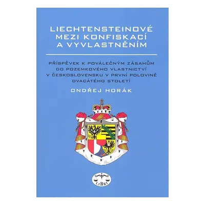 Liechtensteinové mezi konfiskací a vyvlatněním - Ondřej Horák