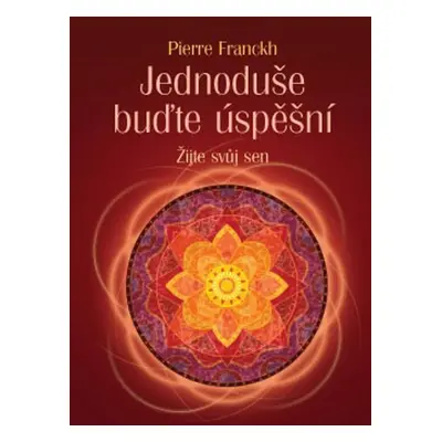 Jednoduše buďte úspěšní - Pierre Franckh