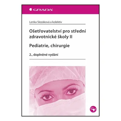 Ošetřovatelství pro střední zdravotnické školy II Pediatrie, Chirurgie - Lenka Slezáková