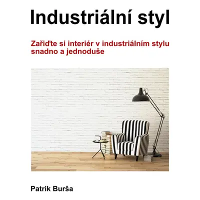 Industriální styl - Mgr.Bc. Patrik Burša