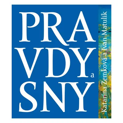 Pravdy a sny - Ivan Matulík