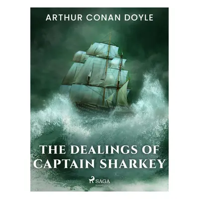 The Dealings of Captain Sharkey - Arthur Conan Doyle