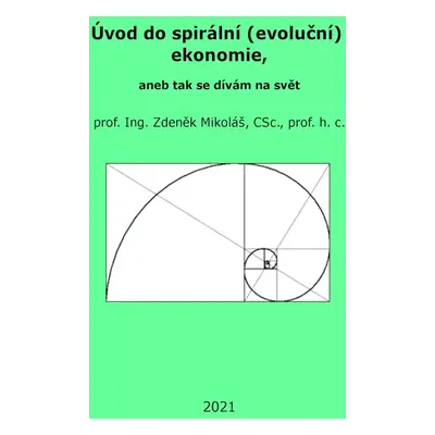 Úvod do spirální (evoluční) ekonomie, aneb tak se dívám na svět - Zdeněk Mikoláš