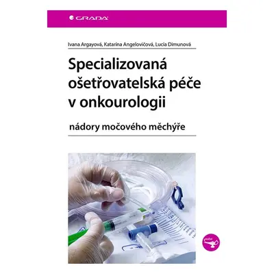 Specializovaná ošetřovatelská péče v onkourologii - Ivana Argayová