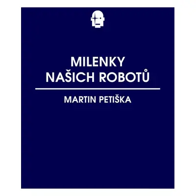 Milenky našich robotů - Martin Petiška