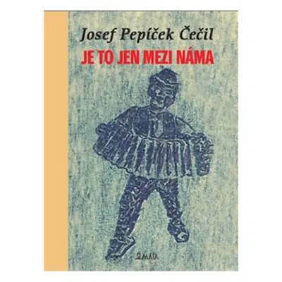 Je to jen mezi náma - Josef Pepíček Čečil