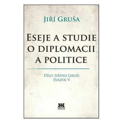 Eseje a studie o diplomacii a politice - Jiří Gruša