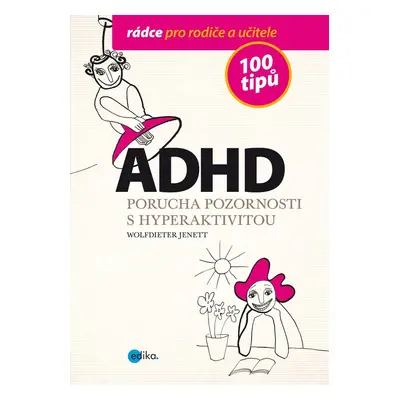 ADHD - 100 tipů pro rodiče a učitele - Alice Trojanová