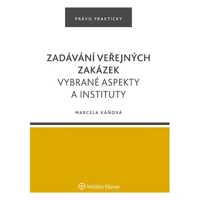 Zadávání veřejných zakázek. Vybrané aspekty a instituty - Marcela Káňová