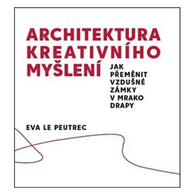 Architektura kreativního myšlení - Eva Le Peutrec