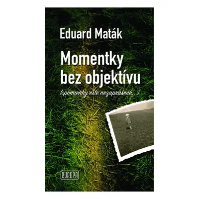 Momentky bez objektívu - Eduard Maták