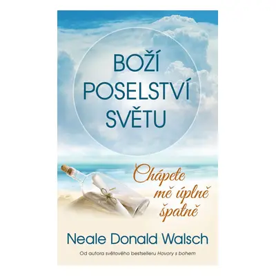 Boží poselství světu: Chápete mě úplně špatně - Donald Neale Walsch