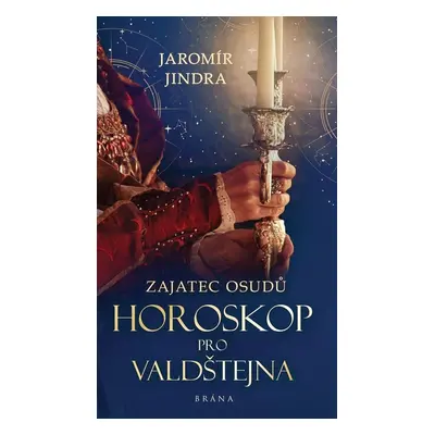 Zajatec osudů Horoskop pro Valdštejna - Jaromír Jindra