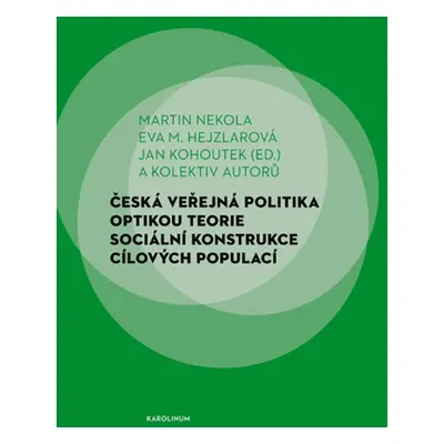 Česká veřejná politika optikou teorie sociální konstrukce cílových populací - Jan Kohoutek