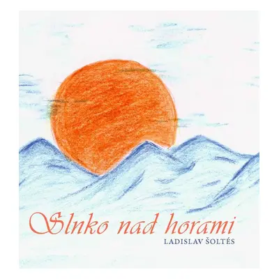 Slnko nad horami - Ladislav Šoltés