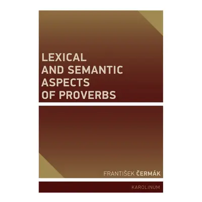 Lexical and Semantic Aspects of Proverbs - František Čermák