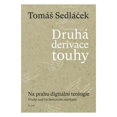 Druhá derivace touhy Na prahu digitální teologie - PhDr. Tomáš Sedláček Ph.D.