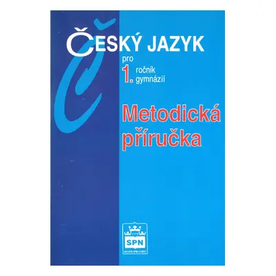 Český jazyk pro 1.ročník gymnázií Metodická příručka - Jiří Kostečka