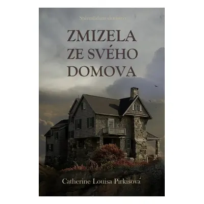 Zmizela ze svého domova - Catherine Louisa Pirkisová