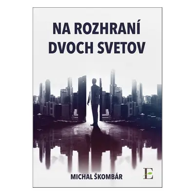 Na rozhraní dvoch svetov - Michal Škombár