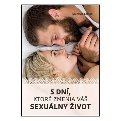 5 dní, ktoré zmenia váš sexuálny život - Kevin Leman