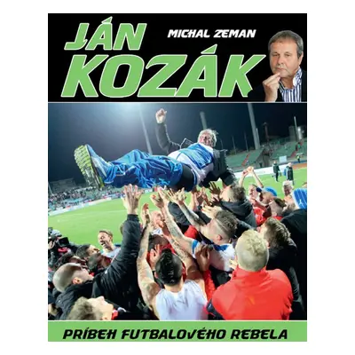 Ján Kozák Príbeh futbalového rebela - Michal Zeman