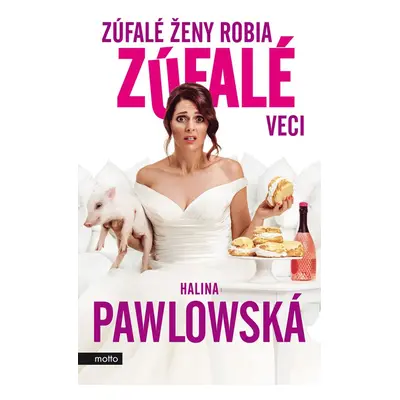 Zúfalé ženy robia zúfalé veci - Halina Pawlowská