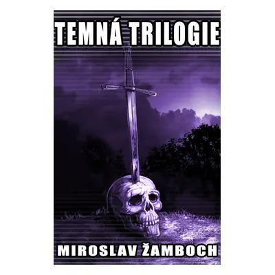 Temná trilogie - Miroslav Žamboch