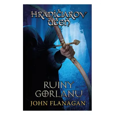 Hraničiarov učeň - Kniha prvá - Ruiny Gorlanu - John Flanagan