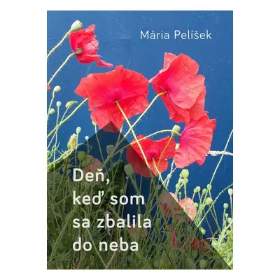 Deň, keď som sa zbalila do neba - Mária Pelíšek