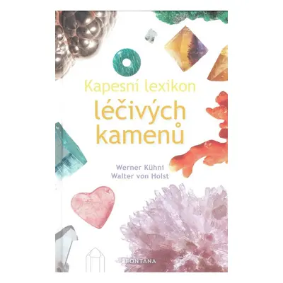 Kapesní lexikon léčivých kamenů - Walter von Holst