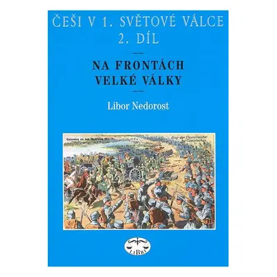 Češi v 1. světové válce 2. díl - Libor Nedorost