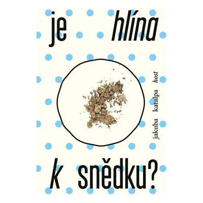 Je hlína k snědku? - Jakuba Katalpa