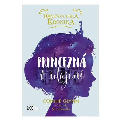 Rosewoodska kronika 1 - Princezná v utajení (SK) - Connie Glynnová