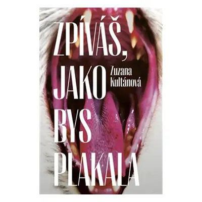 Zpíváš, jako bys plakala - Zuzana Kultánová