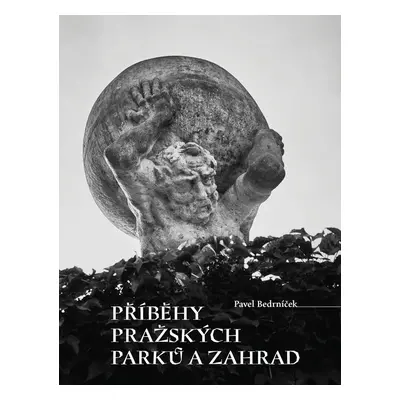 Příběhy pražských parků a zahrad - Pavel Bedrníček