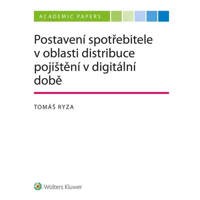 Postavení spotřebitele v oblasti distribuce pojištění v době digitální - Tomáš Ryza