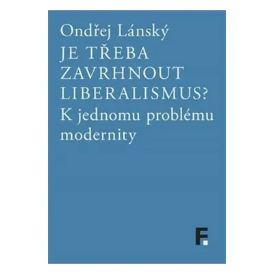 Je třeba zavrhnout liberalismus? - Ondřej Lánský