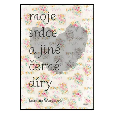 Moje srdce a jiné černé díry - Jasmine Wargaová