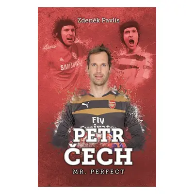 Petr Čech: Mr. Perfect - Zdeněk Pavlis