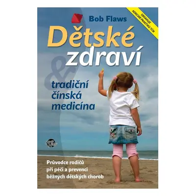 Dětské zdraví a tradiční čínská medicína - Bob Flaws