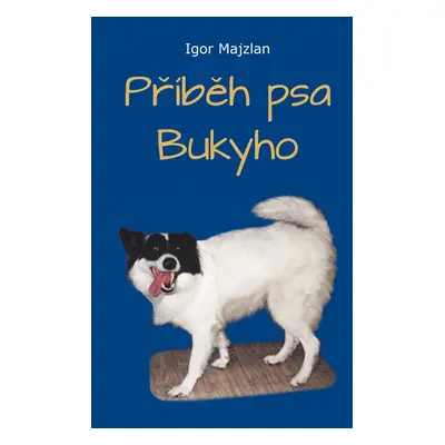 Příběh psa Bukyho - Igor Majzlan