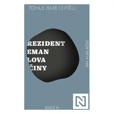 Tohle jsme chtěli. Prezident Zeman: slova a činy - Jan Kudláček