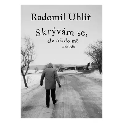 Skrývám se, ale nikdo mě nehledá - Radomil Uhlíř