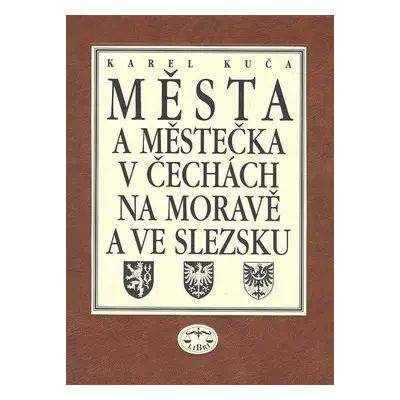 Města a městečka 7.díl v Čechách, na Moravě a ve Slezku - Karel Kuča