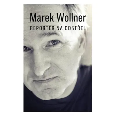 Marek Wollner Reportér na odstřel - Marek Wollner