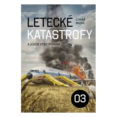 Letecké katastrofy a jejich vyšetřování 3 - Lukáš Musa Musil